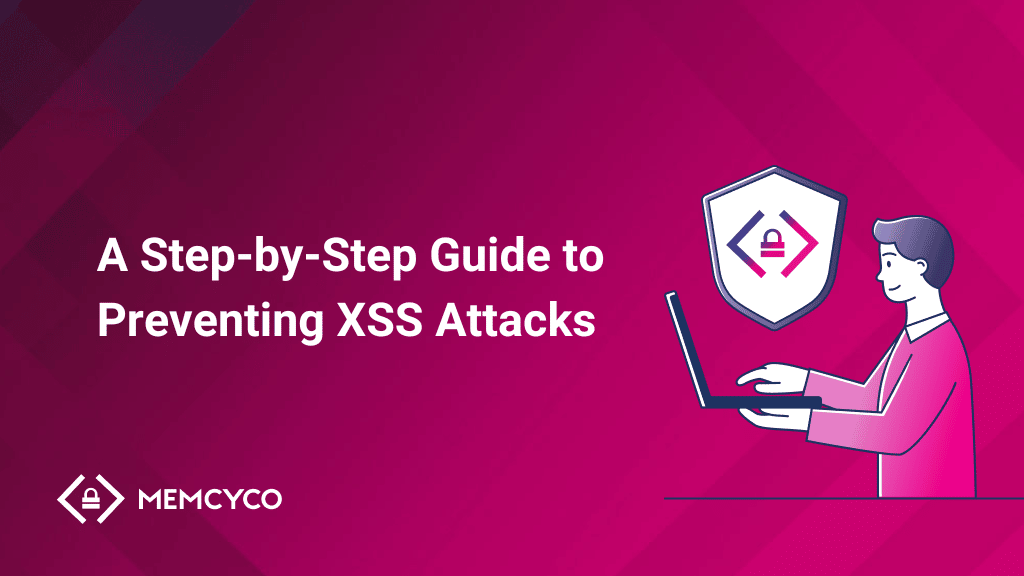 A Step-by-Step Guide to Preventing XSS Attacks