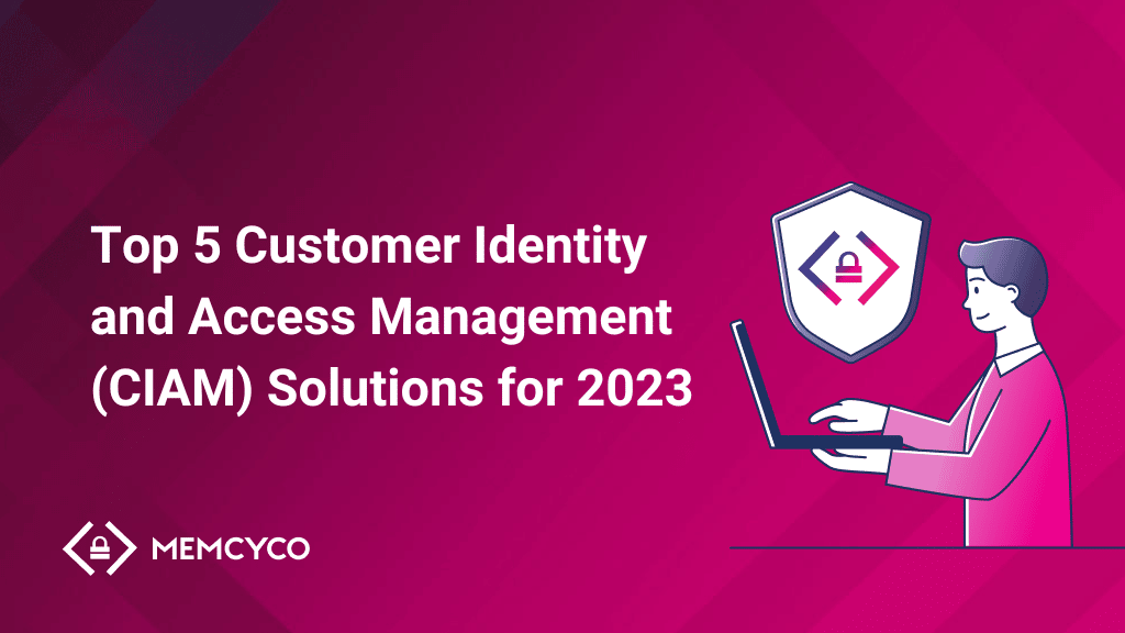 Top 5 Customer Identity and Access Management (CIAM) Solutions for 2023