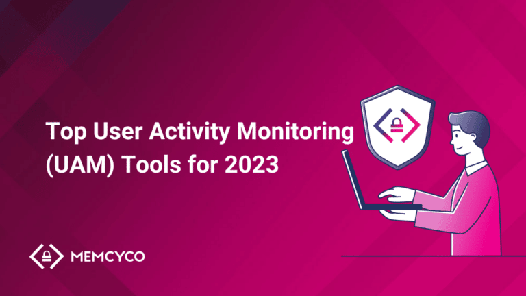Top 7 User Activity Monitoring (UAM) Tools for 2023