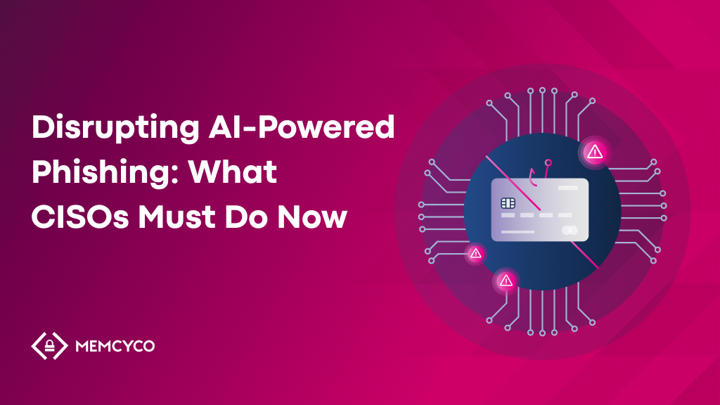 Disrupting AI-Powered Phishing: What CISOs Must Do Now